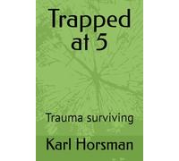 Trapped at 5: Trauma surviving