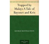 Trapped by Malays: A Tale of Bayonet and Kris