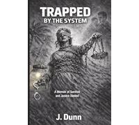 TRAPPED BY THE SYSTEM: A Memoir of Survival and Justice Denied