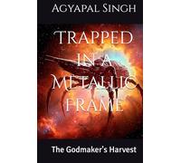 Trapped in a Metallic Frame: The Godmaker's Harvest