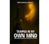 Trapped In My Own Mind: Overcoming Inner Battles Through Faith In Jesus