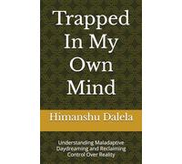 Trapped In My Own Mind: Understanding Maladaptive Daydreaming and Reclaiming Control Over Reality