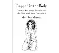 Trapped in the Body: Distorted Self-Image, Emotions, and the Pressure of Social Comparison