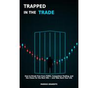TRAPPED IN THE TRADE: Break Free from FOMO, Loss Chasing, and Compulsive Trading - and Take Back Your Life
