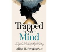 Trapped in Your Mind: A Woman’s Guide to Ending Overthinking, Taming Emotions, and Reclaiming Inner Strength