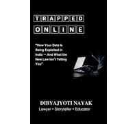Trapped Online: How Your Data Is Being Exploited in India - And What the New Law Isn’t Telling You