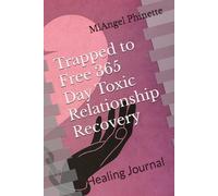 Trapped to Free 365 Day Toxic Relationship Recovery: Healing Journal