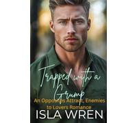 Trapped with a Grump: An Opposites Attract, Enemies to Lovers Romance
