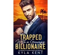 Trapped with a Grumpy Billionaire: An Enemies-to-Lovers Single Dad Romance