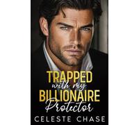 Trapped With My Billionaire Protector: Forced Proximity, Second Chance Romantic Suspense