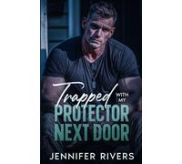 Trapped With My Protector Next Door: A Forced Proximity, Small Town Romantic Suspense