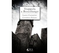 Trappola a Boscolungo - Costantini Laura, Falcone Loredana