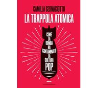 TRAPPOLA ATOMICA. COME LA BOMBA HA CONTAMINATO LA... (LA) - Sernagiotto Camilla