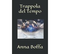 Trappola del Tempo - Anna Boffa - Independently published, 2022