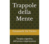 Trappole della Mente: Terapia cognitiva dell'ansia e depressione