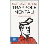 Trappole mentali. Come difendersi dalle proprie illusioni e dagli inganni altrui