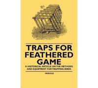 Traps for Feathered Game - A Historical Article on the Methods and E (Tascabile)
