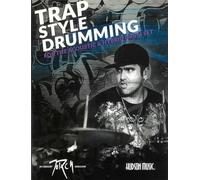 Traps Style Drumming: For the Acoustic and Hybrid Drum Set