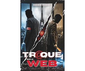 Traque sur le web: Le polar qui transforme une enquête policière en thriller implacable au cœur du Paris criminel