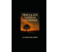 Tras la luz llegó la oscuridad: Trilogía testimonial y filosófica