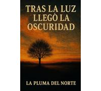 Tras la luz llegó la oscuridad: Trilogía testimonial y filosófica