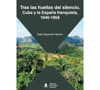 Tras las huellas del silencio. Cuba y la España franquista, 1940-1958: 77