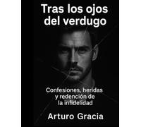 Tras los ojos del Verdugo: Confesiones, heridas y redención de la infidelidad