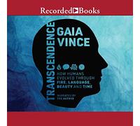 Trascendenza: come gli esseri umani si sono evoluti attraverso il fuoco, il linguaggio, la bellezza e il tempo