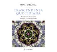 Trascendenza quotidiana. Risvolti spirituali e riscontri scientifici di 7 ...
