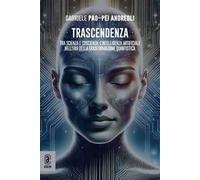 Trascendenza. Tra scienza e coscienza: l'intelligenza artificiale nell'era della trasformazione quantistica