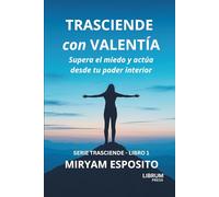 TRASCIENDE CON VALENTIA: Supera el miedo y actua desde tu poder interior: 1