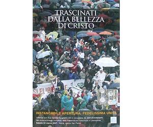 Trascinati dalla bellezza di Cristo - Instancabile apertura. Fedelissima unità