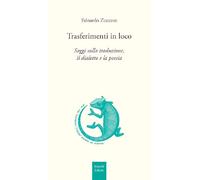 Trasferimenti in loco. Saggi sulla traduzione, il dialetto e la poesia