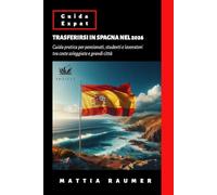 TRASFERIRSI IN SPAGNA NEL 2026: Guida pratica per pensionati, studenti e lavoratori tra coste soleggiate e grandi città