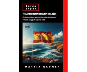 TRASFERIRSI IN SPAGNA NEL 2026: Guida pratica per pensionati, studenti e lavoratori tra coste soleggiate e grandi città