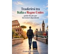 Trasferirsi tra Italia e Regno Unito: guida fiscale per lavoratori dipendenti
