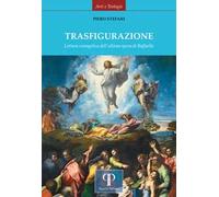 Trasfigurazione. Lettura evangelica dell'ultima opera di Raffaello. Ediz. illustrata
