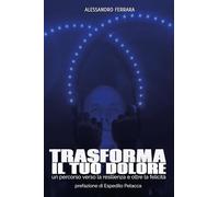Trasforma il Tuo Dolore