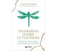 Trasforma in oro le tue paure. Supera ciò che ti blocca e vivi appieno la tua vita
