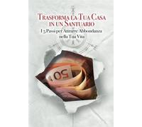 TRASFORMA LA TUA CASA IN UN SANTUARIO: I 5 Passi per Attrarre Abbondanza n...
