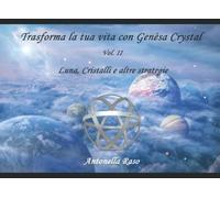 Trasforma la tua vita con Genèsa Crystal Vol. 2: Luna, Cristalli e altre strategie