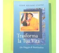 TRASFORMA LA TUA VITA UN VIAGGIO DI BEATITUDINE KELSANG GYATSO THARPA