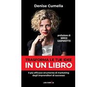 Trasforma le tue idee in un libro. Il più efficace strumento di marketing degli imprenditori di successo