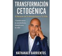 TRASFORMACION CETOGENICA: El RENACER DE TU METABOLISMO Y TU VIDA