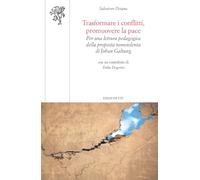 Trasformare i conflitti, promuovere la pace. Per una lettura pedagogica della proposta nonviolenta di Johan Galtung