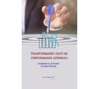 TRASFORMARE I DATI IN PERFORMANCE AZIENDALI: COLMARE IL DIVARIO DI ESECUZIONE
