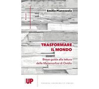 Trasformare il mondo. Breve guida alla lettura delle Metamorfosi di Ovidio