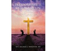 Trasformare il trauma in un tesoro: Una Prospettiva Biblica Sulla Crescita Post-Traumatica