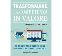 Trasformare la competenza in valore. 10 regole per costruire uno studio professi