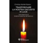 Trasformare la nostra oscurità in luce